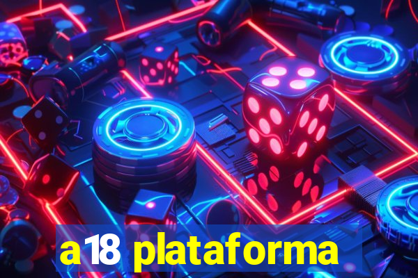 a18 plataforma